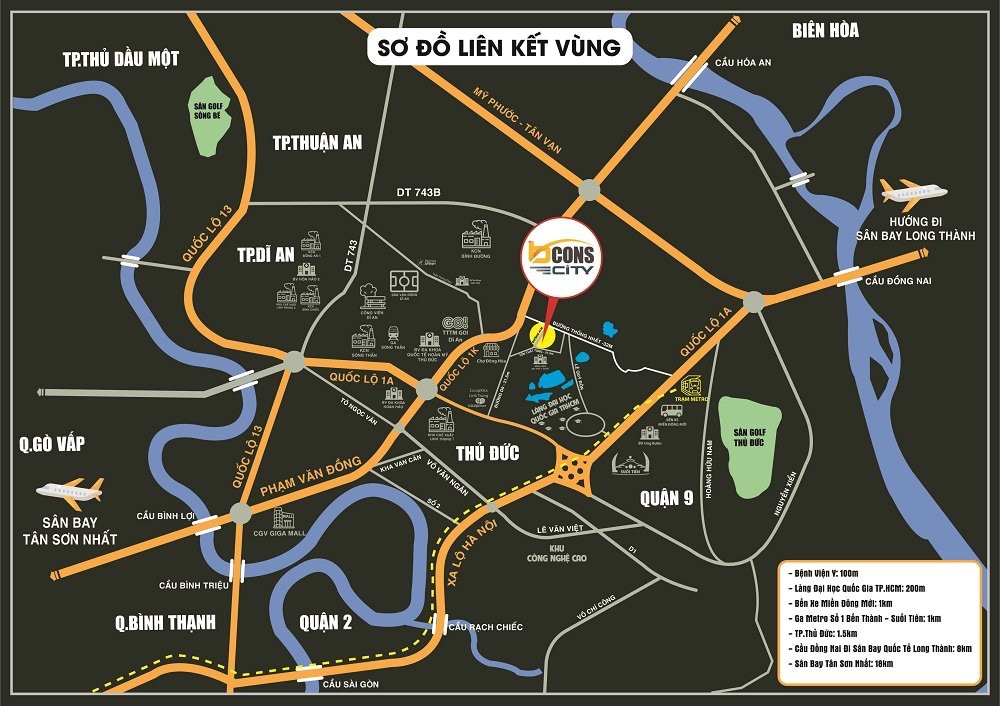 Sân bay Tân Sơn Nhất -> 15 phút Các khu vực lân cận: Quận 9, Quận 2, Tp Thuận An, Tp Dĩ An,….-> 10 phút Tiện ích vui chơi, mua sắm trong bán kính 2 km: Vincom Thủ Đức, TTTM GO Dĩ An, Vincom Mega Phạm Văn Đồng, Giga Mall Bệnh viện: Bệnh viện Hoàn Mỹ Thủ Đức, Bệnh viện Đa Khoa Thủ Đức, Bệnh viện Hạnh Phúc Làng Đại học Quốc Gia Chợ Đông Hòa, Chợ Thủ Đức Đại học Ngân hàng, Đại học Sư phạm kỹ thuật