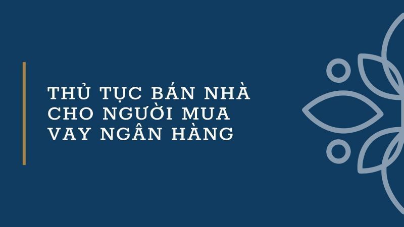 thu tuc ban nha cho nguoi mua vay ngan hang